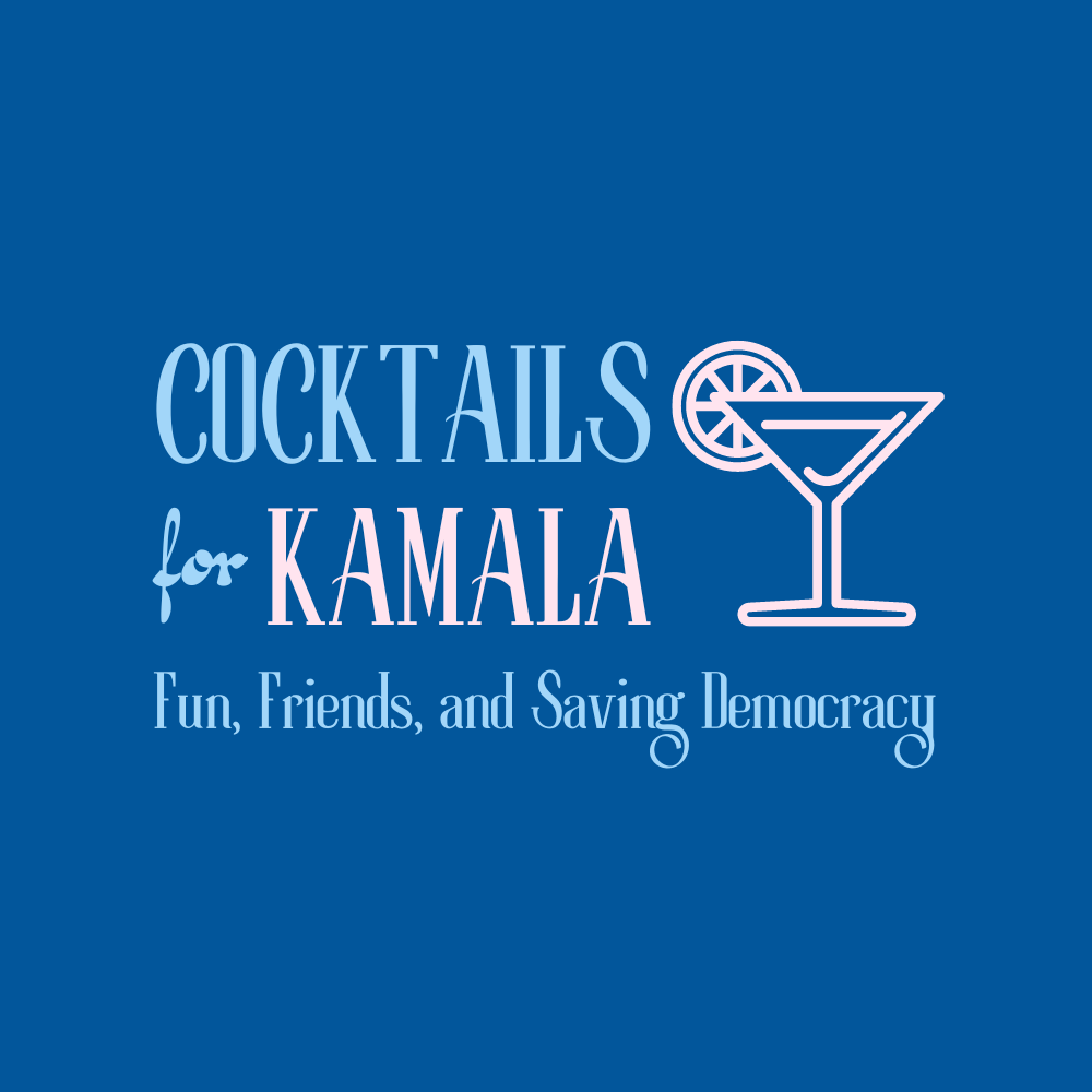 Cocktails for Kamala - Fun, Friends, and Saving Democracy